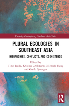 Plural Ecologies in Southeast Asia: Hierarchies, Conflicts, and Coexistence - Book  of the Routledge Contemporary Southeast Asia Series