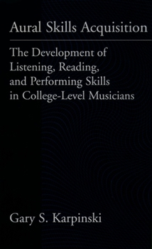 Hardcover Aural Skills Acquisition: The Development of Listening, Reading, and Performing Skills in College-Level Musicians Book