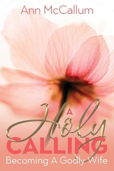 Paperback A Holy Calling: Becoming a Godly Wife Book