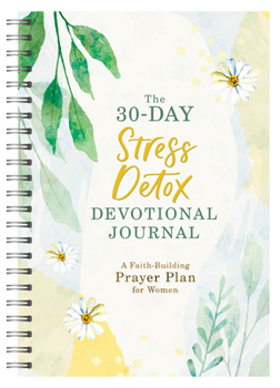 30-Day Stress Detox Devotional Journal : A Faith-Building Prayer Plan for Women