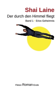 Paperback Der durch den Himmel fliegt: Band 1 Erics Geheimnis [German] Book