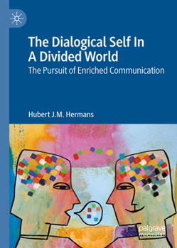 Hardcover The Dialogical Self in a Divided World: The Pursuit of Enriched Communication Book