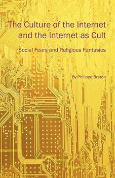 Paperback The Culture of the Internet and the Internet as Cult: Social Fears and Religious Fantasies Book