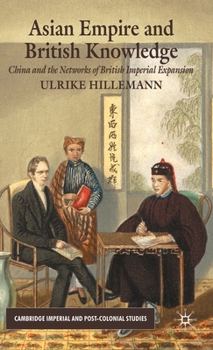 Asian Empire and British Knowledge: China and the Networks of British Imperial Expansion - Book  of the Cambridge Imperial and Post-Colonial Studies