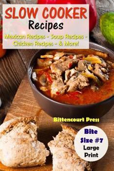 Paperback Slow Cooker Recipes - Bite Size #7: Mexican Recipes - Soup Recipes - Chicken Recipes - & More! Book