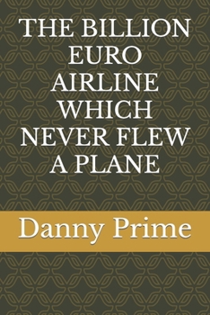 Paperback The Billion Euro Airline Which Never Flew a Plane Book