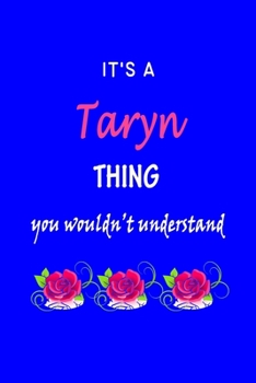 It's A  Taryn  Thing You Wouldn't Understand: Taryn  First Name Personalized Journal 6x9 Notebook, Wide Ruled (Lined) blank pages Funny  Cover for Girls and Women with Pink Name, Roses, on Blue