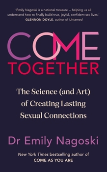 Hardcover Come Together: The Science (and Art) of Creating Lasting Sexual Connections Book