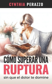 Paperback Cómo superar una ruptura: Sin que el dolor te domine [Spanish] Book
