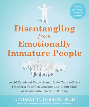 Paperback Disentangling from Emotionally Immature People: Avoid Emotional Traps, Stand Up for Your Self, and Transform Your Relationships as an Adult Child of E Book