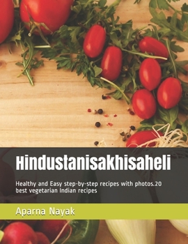 Paperback Hindustanisakhisaheli: Healthy and Easy step-by-step recipes with photos.20 best vegetarian Indian recipes Book