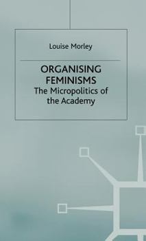 Hardcover Organising Feminisms: The Micropolitics of the Academy Book
