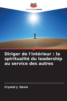 Diriger de l'intérieur: la spiritualité du leadership au service des autres (French Edition)