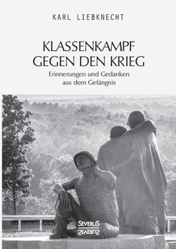 Paperback Klassenkampf gegen den Krieg: Erinnerungen und Gedanken aus dem Gefängnis [German] Book