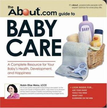 Paperback The About.com Guide to Baby Care: A Complete Resource for Your Baby's Health, Development, and Happiness Book