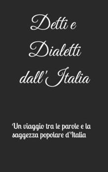 Paperback Detti e Dialetti dall'Italia: Un viaggio tra le parole e la saggezza popolare d'Italia [Italian] Book