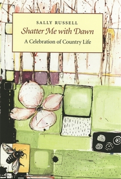 Hardcover Shatter Me with Dawn: A Celebration of Country Life Book