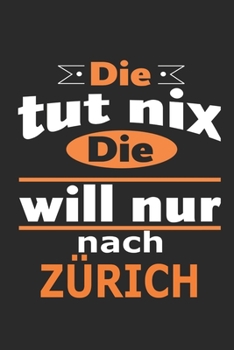 Die tut nix Die will nur nach Zürich: Notizbuch mit 110 Seiten, ebenfalls Nutzung als Dekoration in Form eines Schild bzw. Poster möglich (German Edition)