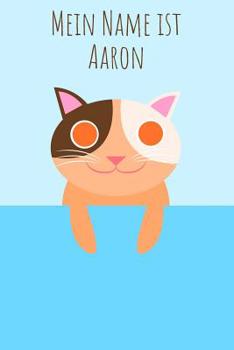 Mein Name ist Aaron: Dein pers�nliches Malbuch, damit jeder gleich wei� wie du hei�t - Das einzigartige Kinderbuch - Notizbuch - Jugendbuch - Malblock - Schreibheft oder Tagebuch mit deinem Vornamen -