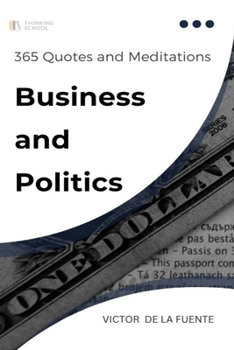 Paperback 365 Quotes and Meditations - Business and Politics: Daily wisdom from modern philosophers to boost your business, change career and provoke critical t Book