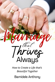 Paperback Marriage That Thrives Always: How to Create a Life that's Beautiful Together Book