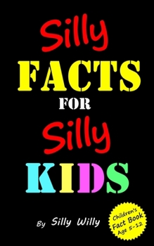 Paperback Silly Facts for Silly Kids. Children's fact book age 5-12 Book