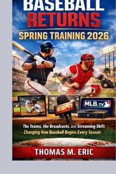 Paperback Baseball Returns: SPRING TRAINING 2026: The Teams, the Broadcasts, and the Streaming Shift Changing How Baseball Begins Every Season Book