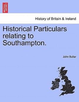 Paperback Historical Particulars Relating to Southampton. Book