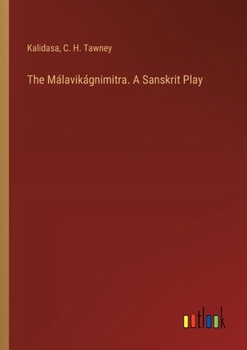 Paperback The Málavikágnimitra. A Sanskrit Play Book