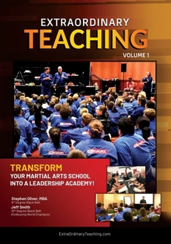 Paperback Extraordinary Teaching: Volume 1: Transform Your Martial Arts School Into a Leadership Academy Book