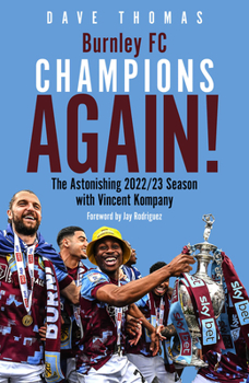 Hardcover Burnley, Champions Again!: The Astonishing 2022/23 Season with Vincent Kompany Book