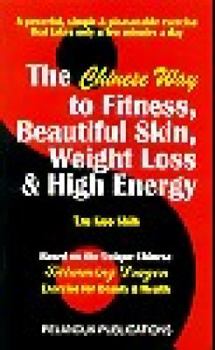 Paperback The Chinese Way to Fitness, Beautiful Skin, Weight Loss and High Energy: Based on the Unique Chinese Swimming Dragon Exercise for Weight Loss - IMPORT 1st Book