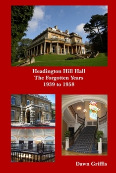 Paperback Headington Hill Hall- The forgotten years- 1939 -1958 Book