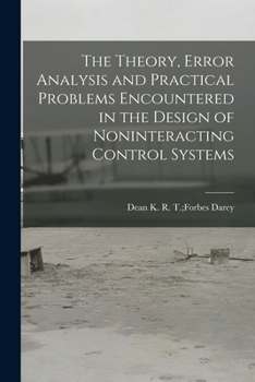 Paperback The Theory, Error Analysis and Practical Problems Encountered in the Design of Noninteracting Control Systems Book
