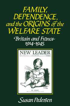 Paperback Family, Dependence, and the Origins of the Welfare State: Britain and France, 1914-1945 Book