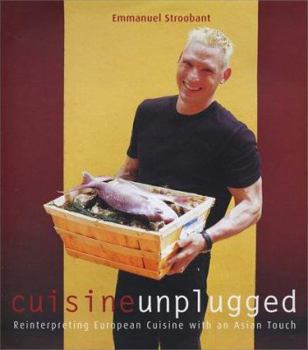 Hardcover Cuisine Unplugged: Reinterpreting European Cuisine with an Asian Touch Book