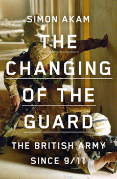 Hardcover The Changing of the Guard: The British Army Since 9/11 Book