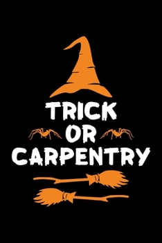 Paperback Trick or Carpentry: Halloween gifts for Carpenter, Lined Notebook, 6" x 9", 120 Pages Book