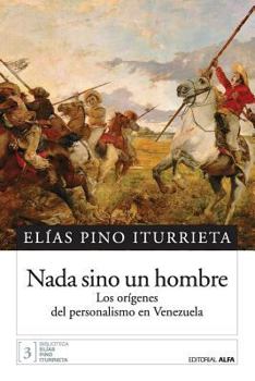 Paperback Nada sino un hombre: Los orígenes del personalismo en Venezuela [Spanish] Book