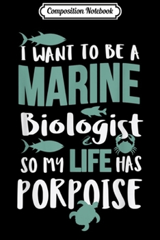 Paperback Composition Notebook: I Want To Be A Marine Biologist To Have Porpoise Journal/Notebook Blank Lined Ruled 6x9 100 Pages Book