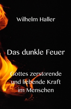 Paperback Das dunkle Feuer: Gottes zerstörende und liebende Kraft im Menschen [German] Book