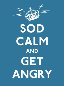 Hardcover Sod Calm and Get Angry: resigned advice for hard times (Gift Book) Book