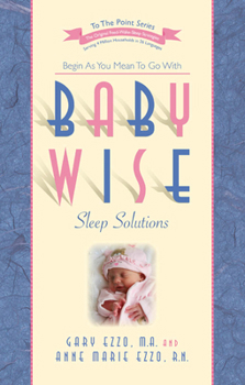 Paperback Babywise Sleep Solutions: Begin as You Mean to Go with Book