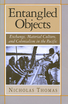 Paperback Entangled Objects: Exchange, Material Culture, and Colonialism in the Pacific Book