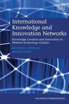 Hardcover International Knowledge and Innovation Networks: Knowledge Creation and Innovation in Medium-technology Clusters (New Horizons in Regional Science series) Book