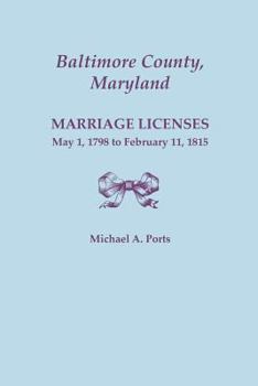 Paperback Baltimore County, Maryland: Marriage Licenses, May 1, 1798 to February 11, 1815 Book