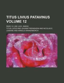 Paperback Titus Livius Patavinus Volume 12 ; Pars 1|2. [De Livio. Index] Book