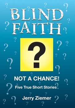 Hardcover Blind Faith?: Not a Chance! Five True Short Stories Book