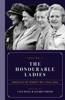 Hardcover The Honourable Ladies: Volume One: Profiles of Women Mps 1918-1996 Book