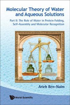 Paperback Molecular Theory of Water and Aqueous Solutions - Part II: The Role of Water in Protein Folding, Self-Assembly and Molecular Recognition Book